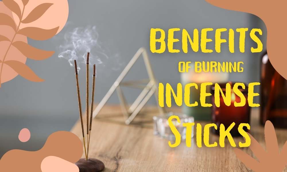 Benefits of Burning Incense Sticks